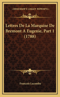 Lettres De La Marquise De Bremont A Eugenie, Part 1 (1788)