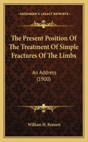 Present Position Of The Treatment Of Simple Fractures Of The Limbs