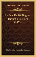 Duc De Wellington Devant L'Histoire (1853)