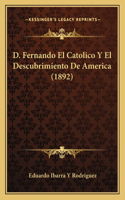 D. Fernando El Catolico Y El Descubrimiento De America (1892)