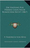 Die Haftung Fur Fremde Culpa Nach Romischem Recht (1867)