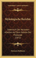 Mykologische Berichte: Uebersicht Der Neuesten Arbeiten Auf Dem Gebiete Der Pilzkunde (1872)(German)