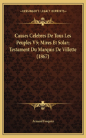Causes Celebres De Tous Les Peuples V5; Mires Et Solar; Testament Du Marquis De Villette (1867)