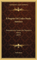 Progetto Del Codice Penale Austriaco: Presentato Alla Camera Dei Deputati A Vienna (1875)