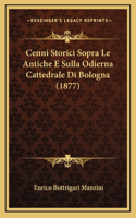 Cenni Storici Sopra Le Antiche E Sulla Odierna Cattedrale Di Bologna (1877)