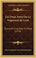 Les Deux Amis Ou Le Negociant de Lyon: Drame En Cinq Actes En Prose (1770)