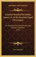 A Sermon Preached On Sunday, January 14, At The Parochial Chapel Of Liverpool: For Promoting The Charity School Lately Erected In That Town (1722)