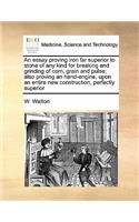 An essay proving iron far superior to stone of any kind for breaking and grinding of corn, grain and pulse; also proving an hand-engine, upon an entire new construction, perfectly superior: (English)