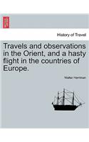 Travels and Observations in the Orient, and a Hasty Flight in the Countries of Europe.