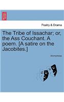 The Tribe of Issachar; Or, the Ass Couchant. a Poem. [a Satire on the Jacobites.]: (English)