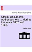 Official Documents, Addresses, Etc. ... During the Years 1862 and 1863.: (English)