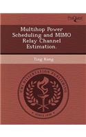 Multihop Power Scheduling and Mimo Relay Channel Estimation: (English)