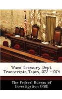 Waco Treasury Dept. Transcripts Tapes, 072 - 074