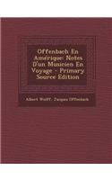 Offenbach En Amerique: Notes D'Un Musicien En Voyage: Notes D'Un Musicien En Voyage