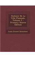 Histoire de La Ville D'Aumale, Volume 2