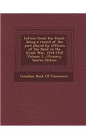 Letters from the Front; Being a Record of the Part Played by Officers of the Bank in the Great War, 1914-1919 Volume 1