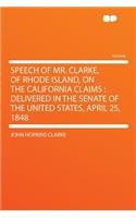 Speech of Mr. Clarke, of Rhode Island, on the California Claims