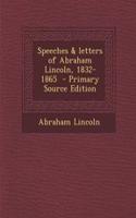 Speeches & Letters of Abraham Lincoln, 1832-1865 - Primary Source Edition