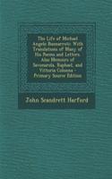 The Life of Michael Angelo Buonarroti: With Translations of Many of His Poems and Letters. Also Memoirs of Savonarola, Raphael, and Vittoria Colonna