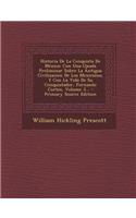 Historia De La Conquista De México: Con Una Ojeada Preliminar Sobre La Antigua Civilizacion De Los Mexicanos, Y Con La Vida De Su Conquistador, Fernando Cortes, Volume 3...