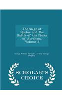 Siege of Quebec and the Battle of the Plains of Abraham, Volume 3 - Scholar's Choice Edition