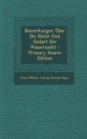 Bemerkungen Uber Die Natur Und Heilart Der Wassersucht - Primary Source Edition