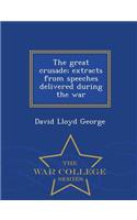 The Great Crusade; Extracts from Speeches Delivered During the War - War College Series