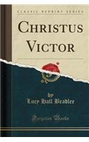 Christus Victor (Classic Reprint)