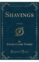 Shavings: A Novel (Classic Reprint): A Novel (Classic Reprint)