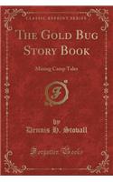 The Gold Bug Story Book: Mining Camp Tales (Classic Reprint)