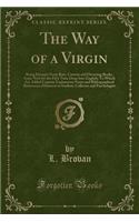 The Way of a Virgin: Being Excerpts from Rare, Curious and Diverting Books, Some Now for the First Time Done Into English; To Which Are Added Copious Explanatory Notes and Bibliographical References of Interest to Student, Collector and Psychologis