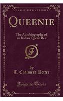 Queenie: The Autobiography of an Italian Queen Bee (Classic Reprint)