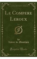 Le Compere Leroux, Vol. 4 (Classic Reprint): (French)