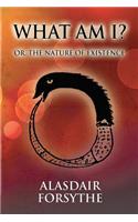 What Am I: Or, the Nature of Existence