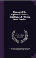 Manual of the Plymouth Church, Brooklyn, L.I. / Henry Ward Beecher