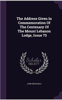 The Address Given in Commemoration of the Centenary of the Mount Lebanon Lodge, Issue 73