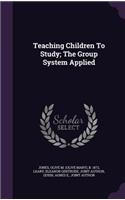 Teaching Children To Study; The Group System Applied