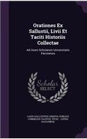Orationes Ex Sallustii, Livii Et Taciti Historiis Collectae