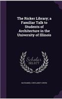 Ricker Library; a Familiar Talk to Students of Architecture in the University of Illinois