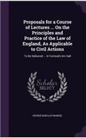 Proposals for a Course of Lectures ... On the Principles and Practice of the Law of England, As Applicable to Civil Actions
