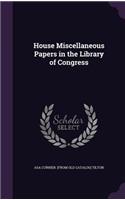 House Miscellaneous Papers in the Library of Congress