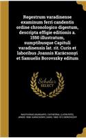 Regestrum varadinense examinum ferri candentis ordine chronologico digestum, descripta effigie editionis a. 1550 illustratum, sumptibusque Capituli varadinensis lat. rit. Curis et laboribus Joannis Karácsonyi et Samuelis Borovszky editum
