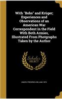 With Bobs and Krüger; Experiences and Observations of an American War Correspondent in the Field With Both Armies, Illustrated From Photgraphs Taken by the Author
