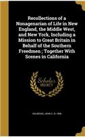 Recollections of a Nonagenarian of Life in New England, the Middle West, and New York, Including a Mission to Great Britain in Behalf of the Southern Freedmen; Together With Scenes in California