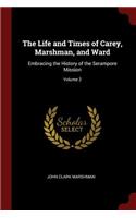 Life and Times of Carey, Marshman, and Ward: Embracing the History of the Serampore Mission; Volume 2