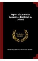 Report of American Committee for Relief in Ireland