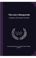 The Lion's Masquerade: A Sequel to the Peacock at Home