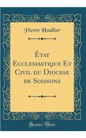 ï¿½tat Ecclesiastique Et Civil Du Diocese de Soissons (Classic Reprint)