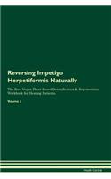 Reversing Impetigo Herpetiformis Naturally the Raw Vegan Plant-Based Detoxification & Regeneration Workbook for Healing Patients. Volume 2