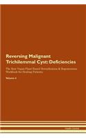 Reversing Malignant Trichilemmal Cyst: Deficiencies The Raw Vegan Plant-Based Detoxification & Regeneration Workbook for Healing Patients. Volume 4